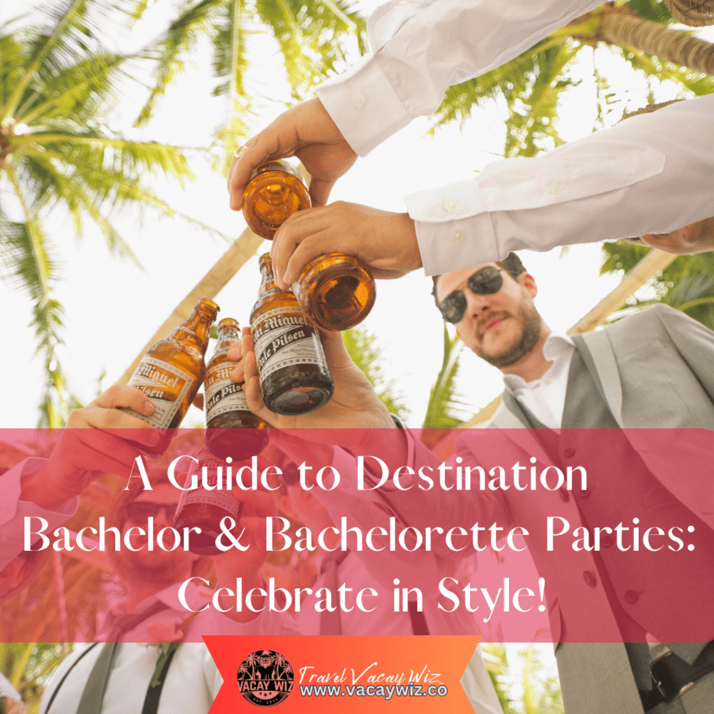 A guide to destination bachelor & bachelorette parties : celebrate in style !